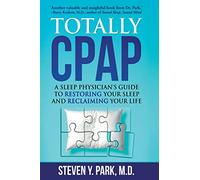 Totally CPAP: A Sleep Physician's Guide to Restoring Your Sleep and Reclaiming Your Life
