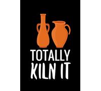 Totally Kiln It: Pottery Project Book | 80 Project Sheets to Record your Ceramic Work | Gift for Potters