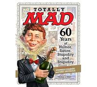 Totally MAD: 60 Years of Humor, Satire, Stupidity and Stupidity-