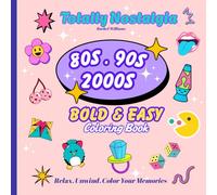 Totally Nostalgia: A Bold And Easy 80s, 90s, & 2000s Coloring Book: Fun Throwback Coloring Pages For Adults And Teens | Relax, Unwind, and Color Your ... With Over 30 Simple, Bold, & Easy Designs