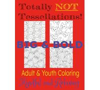 Totally NOT Tesselations! Big & Bold: Adult & Youth Coloring ~ Mindful and Relaxing