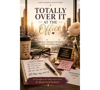 Totally Over It at the Office: The Gen X Woman's Workplace Survival Book - Menopause, Meetings & Moving On