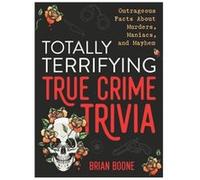 Totally Terrifying True Crime Trivia by Brian Boone Brian Boone (Auteur)