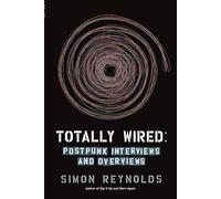 Totally Wired: Postpunk Interviews and Overviews