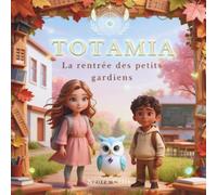 TOTAMIA - La rentrée des petits gardiens: Une histoire magique et rassurante pour bien commencer l’école
