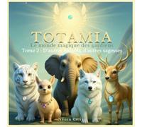 TOTAMIA - Le Monde des Gardiens - Tome 2 : D'autres enfants, d'autres sagesses: Un conte initiatique pour éveiller la confiance, la douceur et la sagesse du cœur