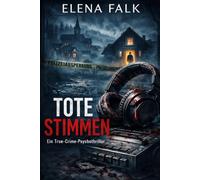 Tote Stimmen: Ein True-Crime-Psychothriller