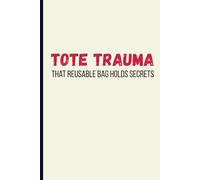TOTE TRAUMA: A Ridiculously Honest Gift Journal for Moms, Coworkers & Chaos-Loving Friends - 120 Lined Pages of Controlled Meltdown