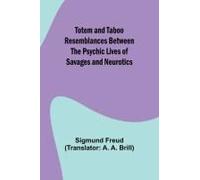 Totem And Taboo Resemblances Between The Psychic Lives Of Savages And Neurotics