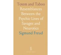 Totem and Taboo: Resemblances Between the Psychic Lives of Savages and Neurotics