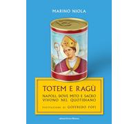 Totem e ragù. Napoli, dove mito e sacro vivono nel quotidiano
