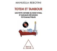 Totem et tambour Une petite histoire du rock'n roll et quelques réflexions psychanalytiques - Manuella Rebotini - Odile Jacob - broché - Essai