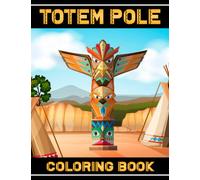 Totem Pole Coloring Book: Traditional Designs With Premium Quality Coloring Pages | Beautiful Gifts For Adults And Best Idea For Adults, Teens, Kids