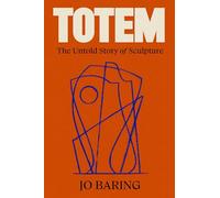 Totem: The Untold Story of Sculpture