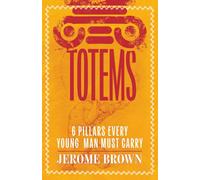 TOTEMS: 6 Pillars Every Young Man Must Carry