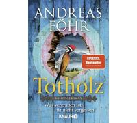 Totholz: Was vergraben ist, ist nicht vergessen. Kriminalroman | Nummer 1 SPIEGEL Bestseller-Autor