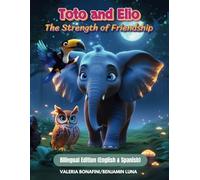 Toto and Elio: The Strength of Friendship: A story of unity and magic that protects nature - Bilingual Edition (English & Spanish)