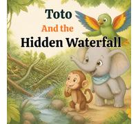 Toto and the Hidden Waterfall: A Magical Adventure about Friendship and Courage