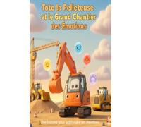 Toto la pelleteuse et le grand chantier des émotions