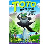 Toto ninja chat et la légende du chat sauvage Dermot O'Leary (Auteur), Karine Chaunac (Traduction), Nick East (Illustration)