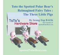 Toto The Spotted Polar Bear's Reimagined Fairy Tales : The Three Little Pigs