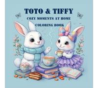 Toto & Tiffy’s Cozy Moments at Home: A Cute Bunny Couple Coloring Book of Cozy Scenes & Relaxing Self-Care Vibes
