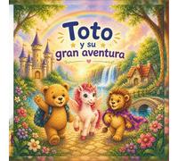 Toto y su gran aventura: Un cuento sobre amistad, valentía y amor