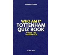 Tottenham Hotspur Quiz Book - Who Am I? Guess The Career Path: Football Trivia, Legends & Premier League Stars