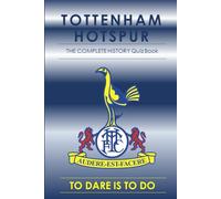 Tottenham Hotspur : The Complete History Quiz Book: History of Spurs from the formation through to the present day