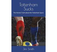 Tottenham Sucks: The Honest Truth about the Tottenham Spurs