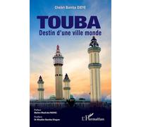 Touba Destin d'une ville monde - Cheikh Bamba Dièye - L'harmattan - broché - Essai
