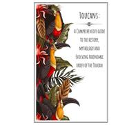 Toucans: A comprehensive Guide to the History, mythology and Evolving Taxonomic Order of the Toucan