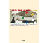 TOUCH FOR HEALTH in Aktion – Grundtechniken und neue Dimensionen – VAK Verlag