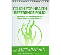 Touch for Health Reference Folio With Chinese 5 Element Metaphors: Acupressure Touch and Massage With Muscle Testing for Postural Balance