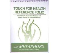 Touch for Health Reference Folio With Chinese 5 Element Metaphors: Acupressure Touch and Massage With Muscle Testing for Postural Balance
