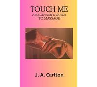 Touch Me: Nourishing Your Relationships Through Positive Touch
