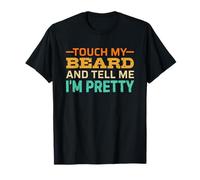 Touch My Beard and Tell Me I'm Pretty T-Shirt