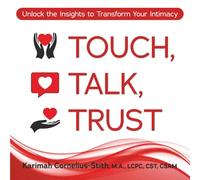 Touch, Talk, Trust: Unlock the Insights to Transform Your Intimacy
