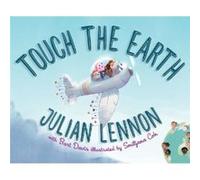 Touch the Earth by Julian Lennon & Bart Davis & Illustrated by Smiljana Coh Julian Lennon Bart Davis Illustrated by Smiljana Coh (Auteur)