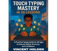 Touch Typing Mastery in 20 Lessons: A Practical Typing Guide for All Ages to Improve Speed, Accuracy, and Confidence
