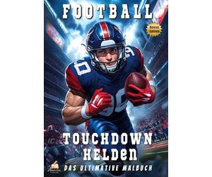 Touchdown-Helden - Das ultimative American-Football-Malbuch mit 53 eindrucksvollen Porträts für Kinder ab 8 Jahren (Deluxe Edition): Entdecke die größten NFL-Stars - mit Spielersteckbriefen!