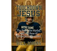 Touchdown Jesus: The Faith, the Myths, and the Fans of Notre Dame Football