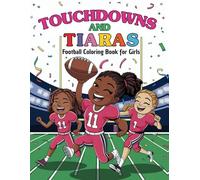 Touchdowns and Tiaras Football Coloring Book for Girls: 50 Pages of Fun and Inspiration for Girls Who Love Football & Embrace Their Power