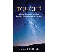 Touché: A Notre Dame All-American Fencer's Spiritual Guide to Success