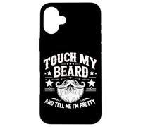 Touche ma Barbe et dis-Moi Que Je suis Jolie - Funny Beard Coque pour iPhone 16 Plus