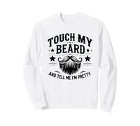 Touche ma Barbe et dis-Moi Que Je suis Jolie - Funny Beard Sweatshirt