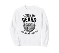 Touche ma Barbe et dis-Moi Que Je suis Jolie - Funny Beard Sweatshirt
