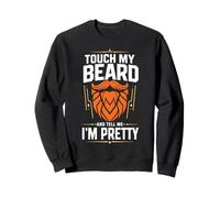 Touche ma Barbe et dis-Moi Que Je suis Un Homme Assez drôle Sweatshirt