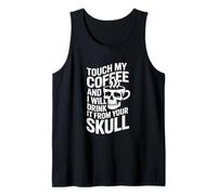 Touche Mon café et Je Le boirai dans Ton crâne Débardeur