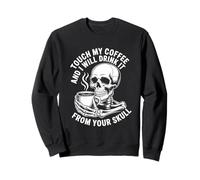Touche Mon café et Je Le boirai dans Ton crâne Sweatshirt